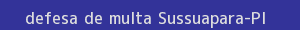 defesa/recurso de multa sussuapara