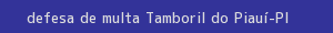 defesa/recurso de multa tamboril do piauí