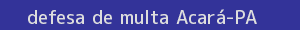 defesa/recurso de multa acará