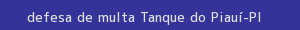 defesa/recurso de multa tanque do piauí