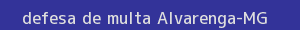defesa/recurso de multa alvarenga