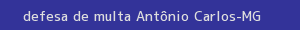 defesa/recurso de multa antônio carlos
