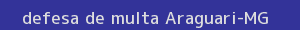 defesa/recurso de multa araguari