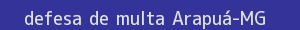 defesa/recurso de multa arapuá