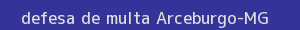 defesa/recurso de multa arceburgo
