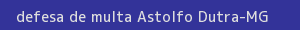 defesa/recurso de multa astolfo dutra