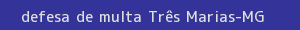 defesa/recurso de multa três marias