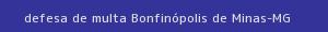 defesa/recurso de multa bonfinópolis de minas