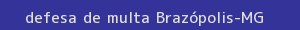 defesa/recurso de multa brazópolis