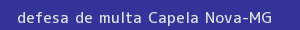 defesa/recurso de multa capela nova
