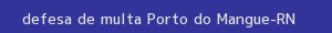 defesa/recurso de multa porto do mangue