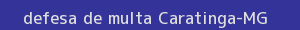 defesa/recurso de multa caratinga