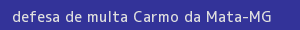 defesa/recurso de multa carmo da mata