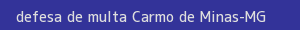 defesa/recurso de multa carmo de minas