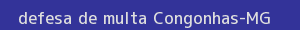 defesa/recurso de multa congonhas