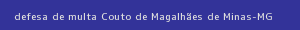 defesa/recurso de multa couto de magalhães de minas