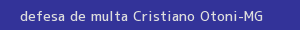 defesa/recurso de multa cristiano otoni