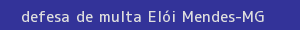 defesa/recurso de multa elói mendes