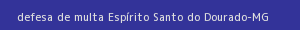 defesa/recurso de multa espírito santo do dourado