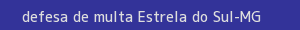defesa/recurso de multa estrela do sul