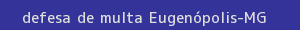 defesa/recurso de multa eugenópolis