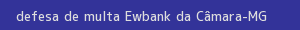 defesa/recurso de multa ewbank da câmara