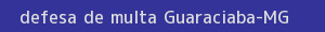defesa/recurso de multa guaraciaba
