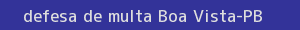 defesa/recurso de multa boa vista