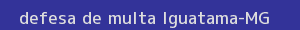 defesa/recurso de multa iguatama