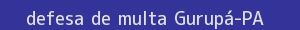 defesa/recurso de multa gurupá