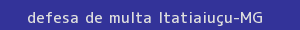 defesa/recurso de multa itatiaiuçu