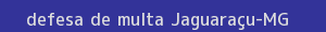 defesa/recurso de multa jaguaraçu