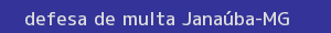 defesa/recurso de multa janaúba