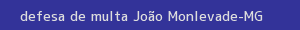 defesa/recurso de multa joão monlevade
