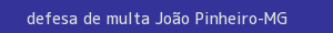 defesa/recurso de multa joão pinheiro