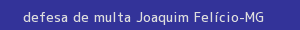defesa/recurso de multa joaquim felício