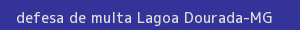 defesa/recurso de multa lagoa dourada