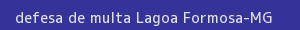 defesa/recurso de multa lagoa formosa