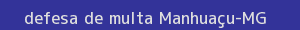 defesa/recurso de multa manhuaçu