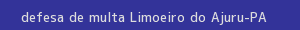 defesa/recurso de multa limoeiro do ajuru