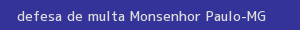 defesa/recurso de multa monsenhor paulo