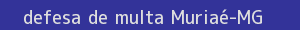 defesa/recurso de multa muriaé
