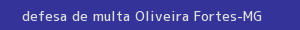 defesa/recurso de multa oliveira fortes