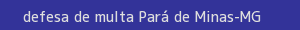 defesa/recurso de multa pará de minas