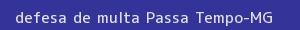 defesa/recurso de multa passa tempo