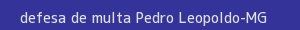 defesa/recurso de multa pedro leopoldo