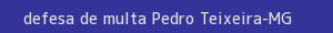 defesa/recurso de multa pedro teixeira