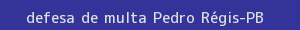 defesa/recurso de multa pedro régis