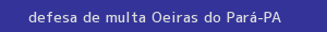 defesa/recurso de multa oeiras do pará
