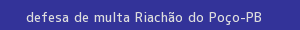 defesa/recurso de multa riachão do poço